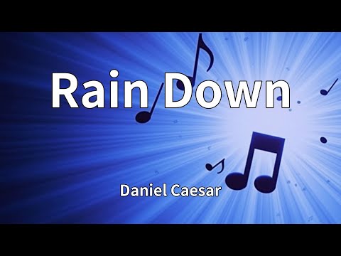 Daniel Caesar - Rain Down (Lyrics)