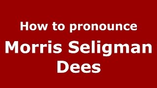 How to pronounce Morris Seligman Dees