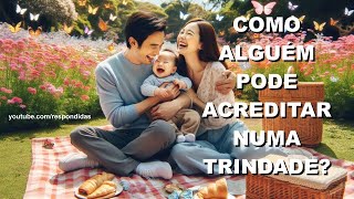 1392 Como alguém pode acreditar numa Trindade?