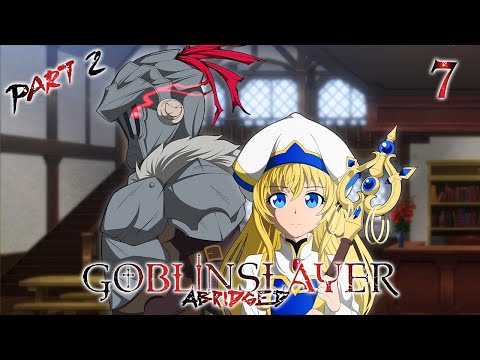 Goblin Slayer Abridged (Goblin Slayer Parody) - Episode 7 PART 2