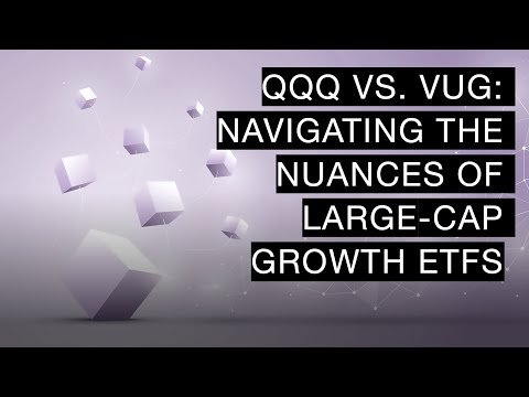 QQQ vs. VUG: Navigating the Nuances of Large-Cap Growth ETFs