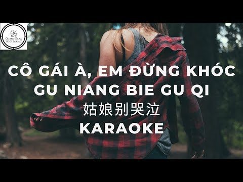 Karaoke Cô gái à, em đừng khóc Gu Niang Bie Gu Qi 姑娘别哭泣 - Quang Kara