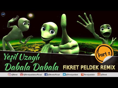 Yeşil Uzaylı - Dabala Dabala (Fikret Peldek Remix) Part II