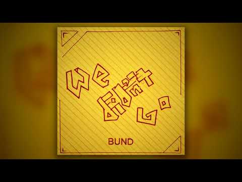 I Didnt Go - BUND