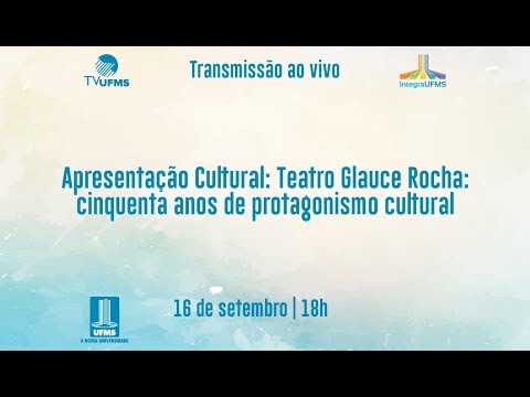 Integra UFMS 2021 - Apresentação cultural: Teatro Glauce Rocha: 50 anos de protagonismo cultural