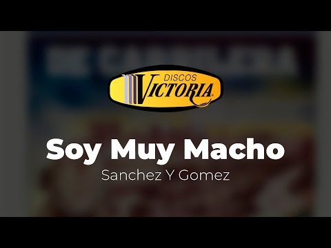 Sanchez Y Gomez - Soy Muy Macho