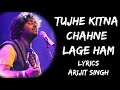 Tujhe Kitna Chahne Lage Hum Full song (Lyrics) - Arijit Singh | Lyrics Tube