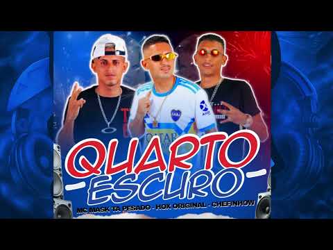 QUARTO ESCURO - CHEFINHOW , Mc Mask Ta Pesado , Hox Original ( Autoral ) #BregaFunk