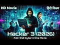 Hacker 3 2026 Full Movie Hindi Cyber Crime Thriller Hacking Attack Action Film HD