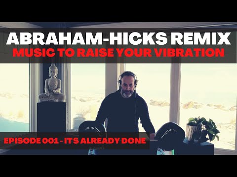 Abraham Hicks Remix #001 - Music to Raise Your Vibration