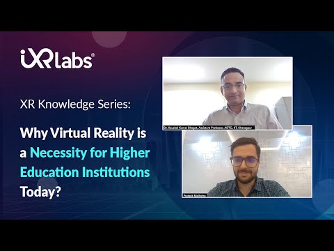  XR Knowledge Series: Why Virtual Reality is a necessity for Higher Education Institutions Today?