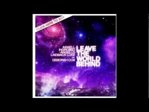 Axwell, S. Ingrosso, S. Angello & Laidback Luke Ft. Deborah Cox - Leave The World Behind