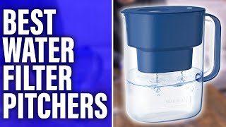 Best Water Filter Pitchers: A Detailed List (Our Best-Ranked