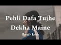 Pehli Dafa Tujhe Dekha Maine Dil Ye Tujhse Begana Ho Gaya Song Slowed Reverb Love Song