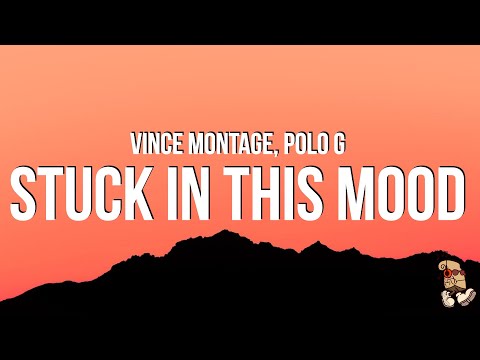 Vince Montage & Polo G - Stuck In This Mood (Lyrics)