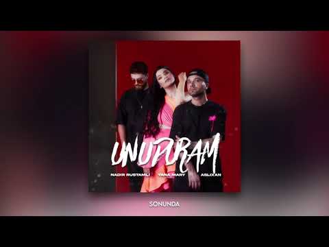 Aslixan x Nadir Rustamli & Yana Mary - Unuduram