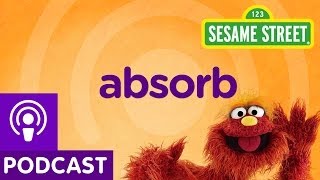 Sesame Street: Absorb (Word on the Street Podcast)
