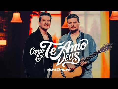 André e Felipe - Como Eu Te Amo Deus