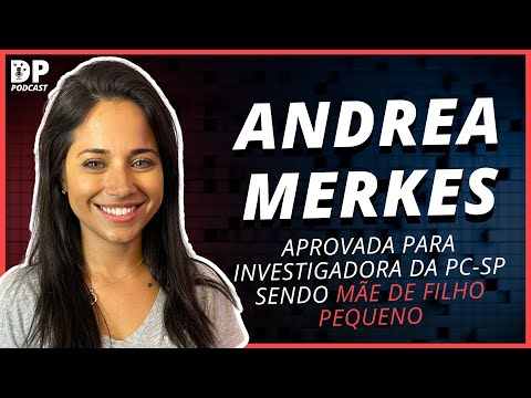 COMO PASSEI NA PC-SP SENDO MÃE DE FILHO PEQUENO - Andrea Merkes | Aprovada Investigadora da PCSP
