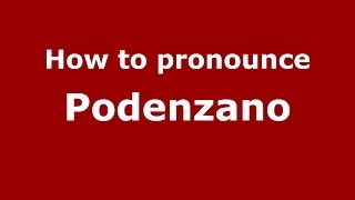 How to pronounce Podenzano