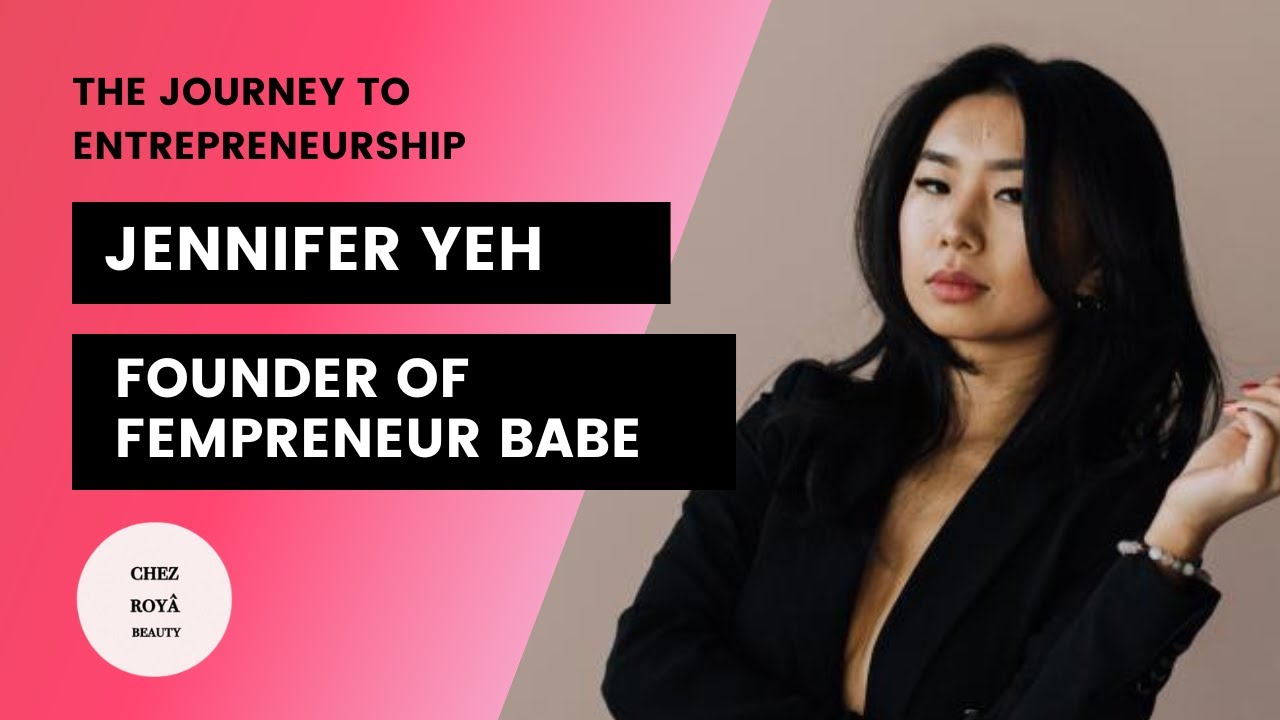Jennifer Yeh: The Journey to Entrepreneurship (Founder of Fempreneur Babe)