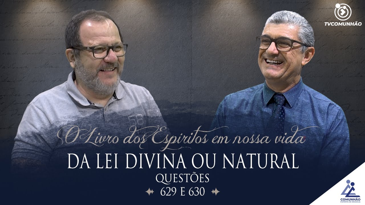 O Livro dos Espíritos em nossa Vida | #248 - DA LEI DIVINA OU NATURAL - Questões 629 e 630