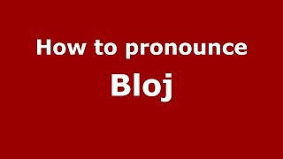 How to pronounce Bloj