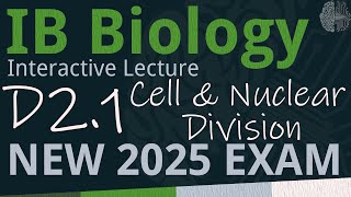 NEW 2025 EXAM - IB Biology D2.1 - Cell & Nuclear Division [SL/HL] - Interactive Lecture