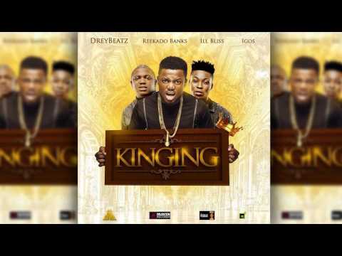 Drey Beatz | Kinging Ft. Reekado Banks x illBliss x Igos