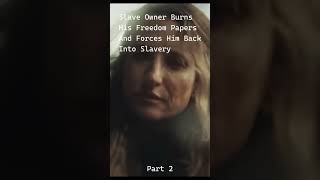 Slave Owner Burns His Freedom Papers And Forces Him Back Into Slavery_part2