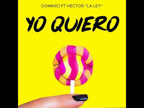 Dominici x Hector La Ley - Yo Quiero