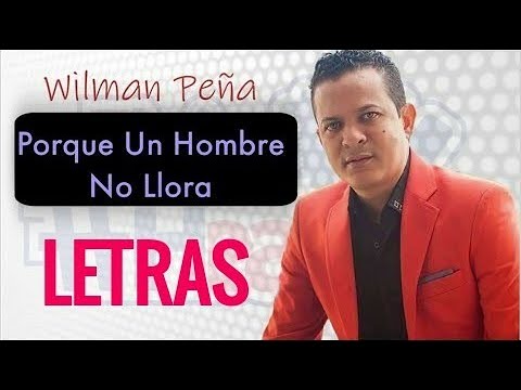 Wilman Peña - Porque Un Hombre No Llora (Letra) ᴴᴰ
