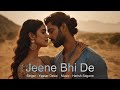 Jeene Bhi De Dil Sambhal Jaa Zara Yasser Desai Harish Shakeel Azmi