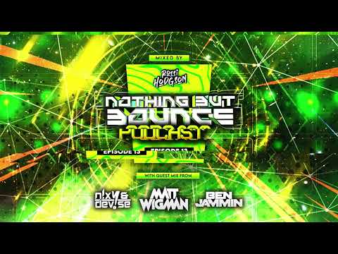 Nothing But Bounce Podcast EP#13 - Rossi Hodgson - Guests: Matt Wigman, Ben Jammin, N!XY & DeV!Se