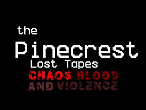 the Pinecrest Lost Tapes Chaos, Blood, & Violence [7 Minute test Preview]