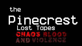 the Pinecrest Lost Tapes Chaos, Blood, & Violence [7 Minute test Preview]