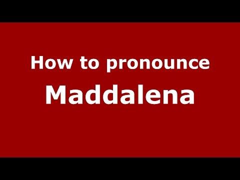 How to pronounce Maddalena