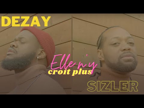 DEZAY - ELLE N'Y CROIT PLUS feat. SIZLER (Clip Officiel)