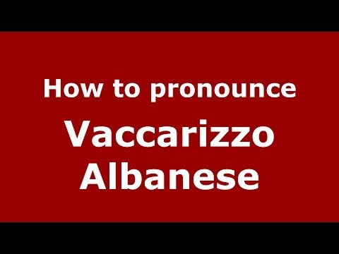 How to pronounce Vaccarizzo Albanese (Italian/Italy) - PronounceNames.com