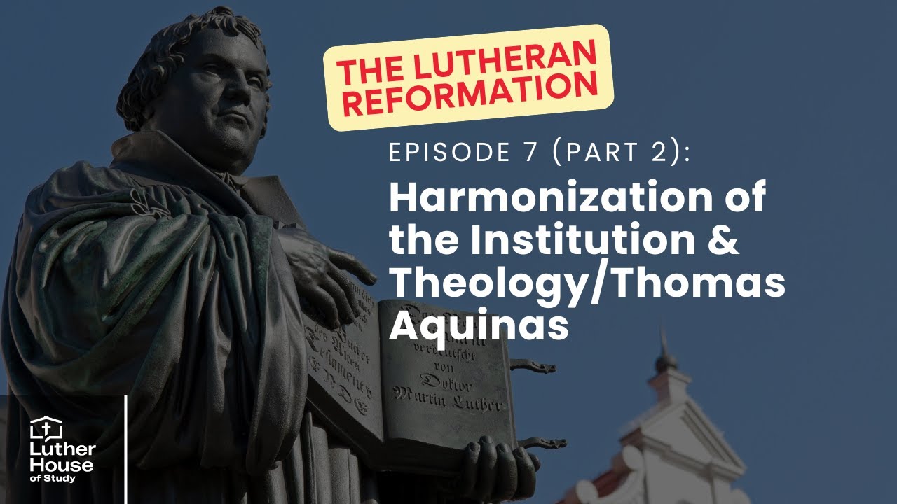Ep. 7 (part 2) - Harmonization of the Institution & Theology/Aquinas