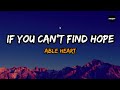 Able Heart - If You Can't Find Hope (Lyrics)