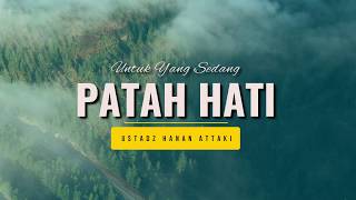 Download lagu Untuk Yang Sedang Patah Hati | Ust. Hanan Attaki, Lc mp3