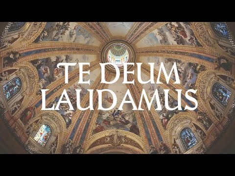 Te Deum Laudamus (with lyrics and translation)