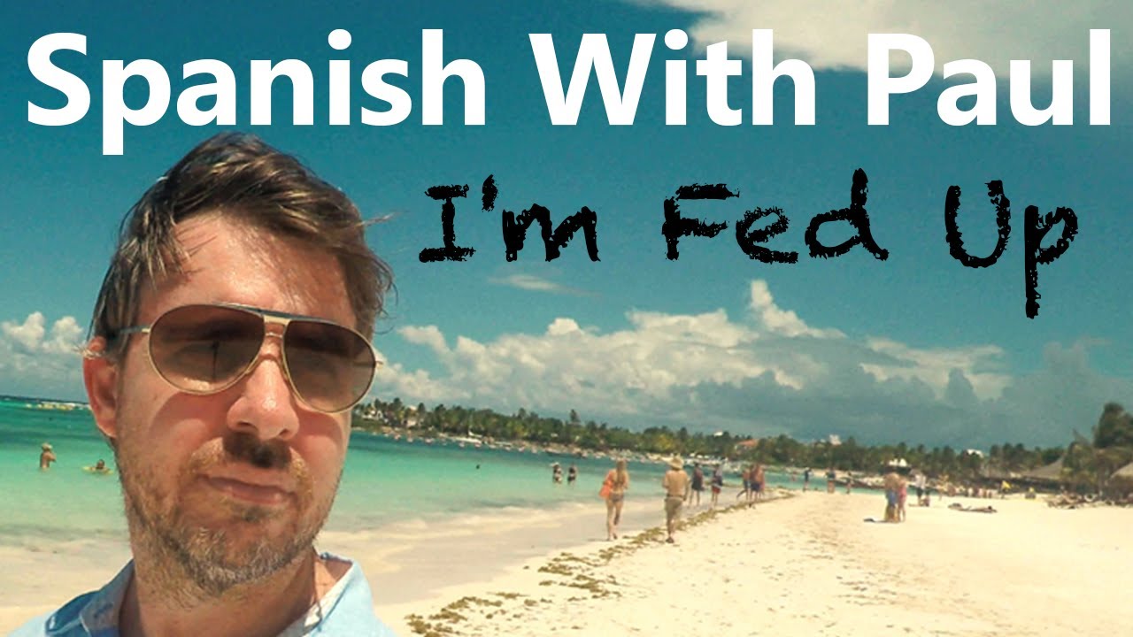 I'm Fed Up - Spanish Lessons For Beginners