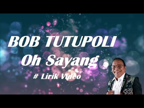 Bob Tutupoli ~Oh Sayang ~Lirik