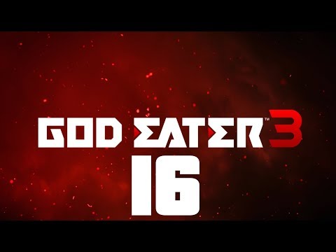 [Part 16] God Eater 3【No Commentary】