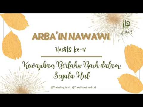 Hadist Arbain Nawawi ke 17 | Kewajiban Berlaku Baik dalam Segala Hal