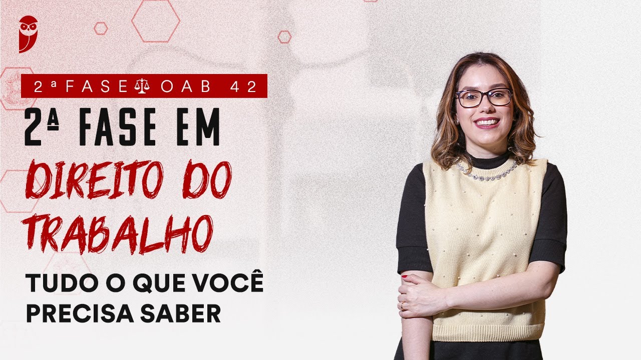 2ª Fase - OAB 42 | 2ª Fase em Direito do Trabalho: Tudo o que você precisa saber