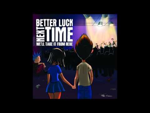 Better Luck Next Time - We'll Take It from Here (Full Album - 2013)