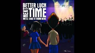 Better Luck Next Time - We'll Take It from Here (Full Album - 2013)